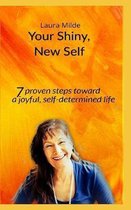 Your Shiny, New Self: Seven proven steps toward a joyful, self-determined life