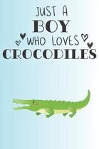 Just A Boy Who Loves Crocodiles: Cute Crocodile Lovers Journal / Notebook / Diary / Birthday Gift (6x9 - 110 Blank Lined Pages)