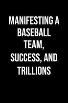 Manifesting A Baseball Team Success And Trillions: A soft cover blank lined journal to jot down ideas, memories, goals, and anything else that comes t