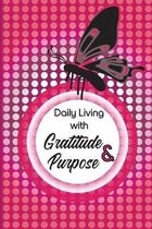 Daily Living With Gratitude & Purpose: Daily Reflection And Prayer Notebook for Women