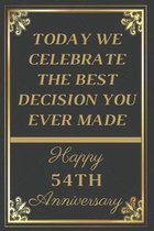 Today We Celebrate The Best Decision You Ever Made Happy 54th Anniversary: 54th Anniversary Gift / Journal / Notebook / Unique Greeting Cards Alternat