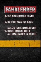 Fahrlehrer 1. Ich habe immer recht 2. Du tust was ich sage 3. Sollte ich einmal nicht recht haben, tritt automatisch 2 in Kraft!: Fahrschule Fahrlehre