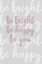 Be bright. Be happy. Be you.