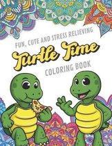 Fun Cute And Stress Relieving Turtle Time Coloring Book: Find Relaxation And Mindfulness By Coloring the Stress Away With Beautiful Black and White Tu