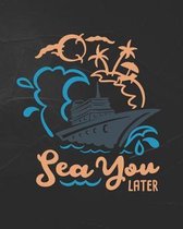 Sea You Later: Black Ship Cruise Travel Planner Journal Organizer Notebook Trip Diary - Family Vacation - Budget Packing Checklist It