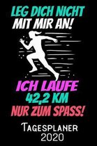 Leg dich nicht mit mir an ich Laufe 42_2 KM nur zum Spass - Tagesplaner 2020