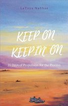 Keep On Keepin' On: 21 Days of Propulsion for the Process