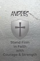 Andres Stand Firm in Faith with Courage & Strength: Personalized Notebook for Men with Bibical Quote from 1 Corinthians 16:13