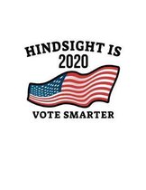 Hindsight Is 2020 Vote Smarter