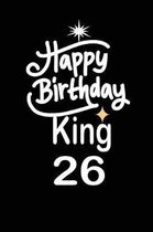 happy birthday king 26: funny and cute blank lined journal Notebook, Diary, planner Happy 26th twenty-sixth Birthday Gift for twenty six year