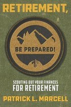 Retirement, Be Prepared!: Scouting Out Your Finances For Retirement