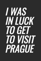 I Was In Luck To Get To Visit Prague: Blank Lined Notebook