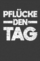 Pflucke den Tag