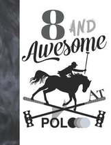 8 And Awesome At Polo: Sketchbook Gift For Polo Players - Horseback Ball & Mallet Sketchpad To Draw And Sketch In