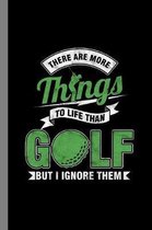 There Are More Things To Life Than Golf But I Ignore Them: Golfing Gift For Golfers (6''x9'') Dot Grid Notebook To Write In