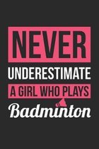 Never Underestimate A Girl Who Plays Badminton - Badminton Training Journal - Badminton Notebook - Gift for Badminton Player: Unruled Blank Journey Di