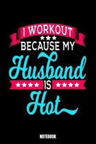 I Workout Because My Husband Is Hot Notebook: Gym Bodybuilding Notizbuch für das Fitnessstudio I Workout Log Book Gewichtheben I Track your Progress K