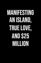 Manifesting An Island True Love And 25 Million: A soft cover blank lined journal to jot down ideas, memories, goals, and anything else that comes to m