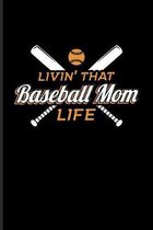 Livin' That Baseball Mom Life: Baseball Quote Journal - Notebook - Workbook For Pitcher, Catcher & Home Run Fans - 6x9 - 100 Blank Lined Pages