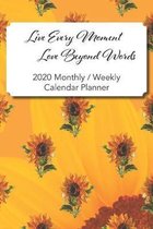 Live Every Moment Love Beyond Words: Sunflower Inspiration 2020 Yearly, Monthly and Weekly Planner Calendar