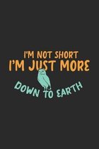 I'm Not Short I'm Just More Down To Earth: 120 Pages I 6x9 I Karo I Funny Owl & Short Animal Quotes