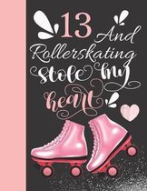 13 And Rollerskating Stole My Heart: Rollerblading Activity Book Sketchbook To Doodle In & Draw In For Athletic Inline Skater Girls
