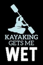 Kayaking Gets Me Wet: A5 Notizbuch für Kajak, Ruder und Paddel Fans