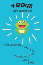 Frogs Are Awesome I Am Awesome There For I Am a Frog: Cute Frog Lovers Journal / Notebook / Diary / Birthday or Christmas Gift (6x9 - 110 Blank Lined
