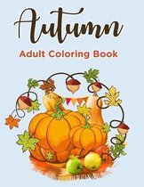 Autumn Coloring Books For Adults: Autumn Coloring Book for Adults Featuring Relaxing Autumn Scenes, Pumpkins and Beautiful Fall Inspired Landscapes (A