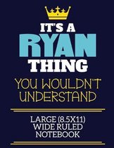 It's A Ryan Thing You Wouldn't Understand Large (8.5x11) Wide Ruled Notebook
