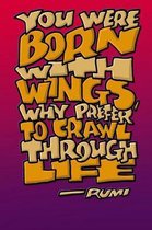 You Were Born with Wings Why Prefer to Crawl Through Life: Rumi Journal: 6x9 Inch Dot Grid Bullet Journal/Notebook/Planner/Diary: Inspiring quote by R