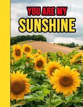 You Are My Sunshine: Sunflower College Ruled Notebook / Journal / Diary, Unique Floral Gifts, Perfect For School