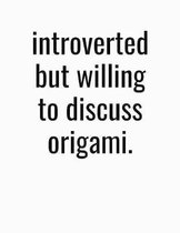 Introverted But Willing To Discuss Origami