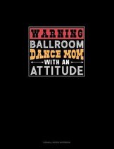 Warning Ballroom Dance Mom With An Attitude: Cornell Notes Notebook