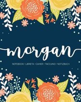 Morgan: Notebook - Libreta - Cahier - Taccuino - Notizbuch: 110 pages paginas seiten pagine: Modern Florals First Name Noteboo