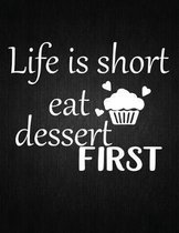 Life Is Short Eat Dessent First: Recipe Notebook to Write In Favorite Recipes - Best Gift for your MOM - Cookbook For Writing Recipes - Recipes and No