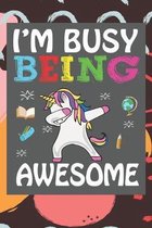 I'm Busy Being Awesome: Back To School Gift Unicorn Notebook for Girls & Kids To Write Goals, Ideas & Thoughts, Writing, Notes, Doodling