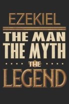 Ezekiel The Man The Myth The Legend: Ezekiel Notebook Journal 6x9 Personalized Customized Gift For Someones Surname Or First Name is Ezekiel
