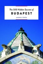 The 500 Hidden Secrets - The 500 Hidden Secrets of Budapest