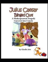 Julius Caesar Blinged Out!: A Shakespearean Tragedy Converted into Comedy