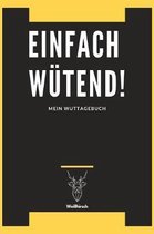 Einfach W�tend! - Mein Wuttagebuch - Wei�hirsch: A5 5-Minuten Wuttagebuch - Wutbuch - Tagebuch - Eintragbuch - Selbstreflexion - Mindset - Achtsamkeit