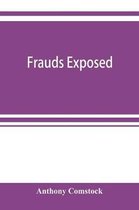 Frauds exposed; or, How the people are deceived and robbed, and youth corrupted