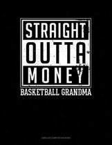 Straight Outta Money Basketball Grandma: Unruled Composition Book