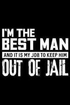 I'm The Best Man And It Is My Job To Keep Him Out Of Jail: 120 Page Lined Notebook - [6x9]