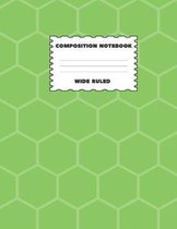 Composition Notebook Wide Ruled: Green Honeycomb Design Great For All Subject Areas and All Grade Levels
