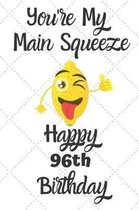 You're My Main Squeeze Happy 96th Birthday: 96 Year Old Birthday Gift Pun Journal / Notebook / Diary / Unique Greeting Card Alternative