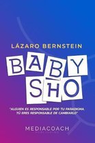 Baby Sho: Alguien es responsable por tu paradigma, tu eres responsable de cambiarlo