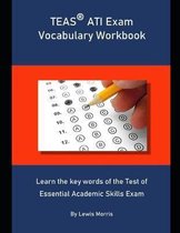 TEAS ATI Exam Vocabulary Workbook: Learn the key words of the Test of Essential Academic Skills Exam