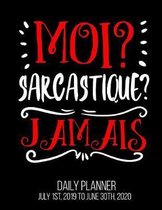 Moi? Sarcastique? Jamais Daily Planner July 1st, 2019 to June 30th, 2020: French Teacher Language Funny Sarcastic Daily Planner