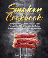 Smoker Cookbook: Complete BBQ Cookbook for Real Pitmasters, The Ultimate Guide for Smoking Meat, Fish, and Vegetables